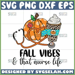 fall vibes and that nurse life svg pumpkin and spice pumpkin svg