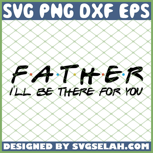 Father Ill Be There For You SVG PNG DXF EPS 1