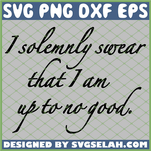 Harry Potter I Solemnly Swear That I Am Up To No Good SVG PNG DXF EPS 1