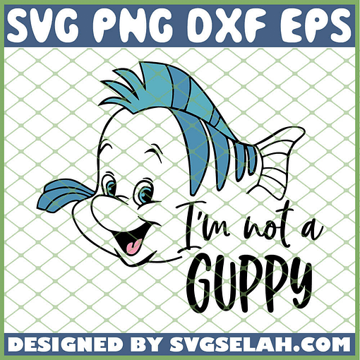 The Little Mermaid Im Not A Guppy Flounder SVG PNG DXF EPS 1