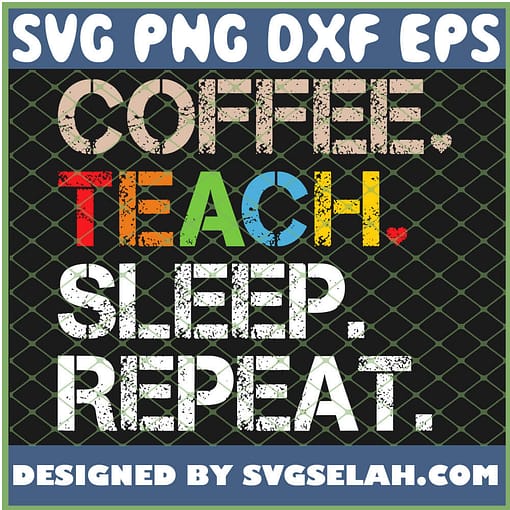Coffee Teach Sleep Repeat SVG PNG DXF EPS 1