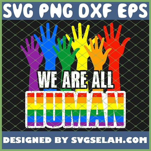 Gay Pride We Are All Human Lgbt Awareness Rainbow SVG PNG DXF EPS 1