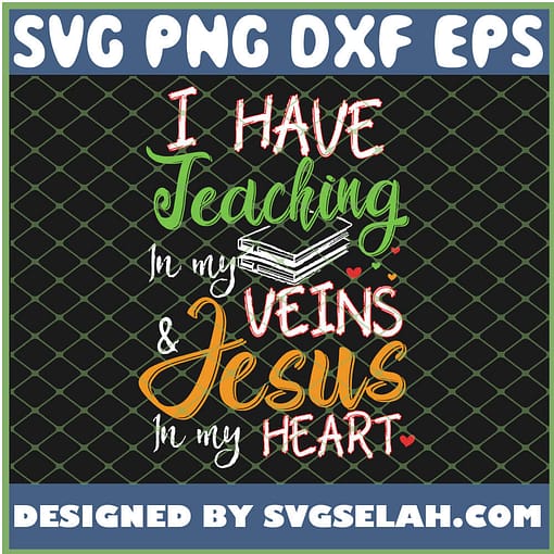 I Have Teaching In My Veins And Jesus In My Heart SVG PNG DXF EPS 1