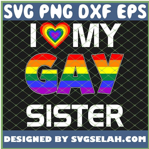 I Love My Gay Sister Lgbt Lesbian Rainbow Pride SVG PNG DXF EPS 1