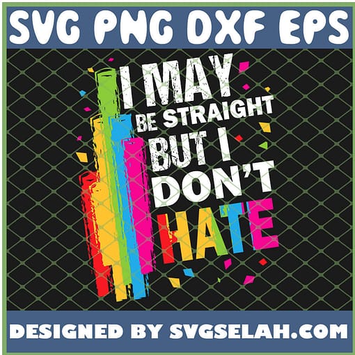I May Be Straight But I DonT Hate Lgbt Ally Gay SVG PNG DXF EPS 1