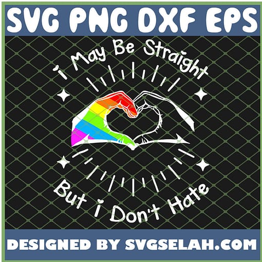 I May Be Straight But I DonT Hate Lgbt Pride SVG PNG DXF EPS 1