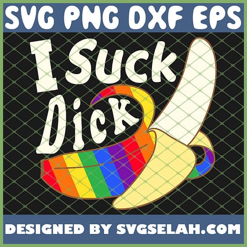 I Suck Dick Lgbt Gay Pride Rainbow Banana Oral Sex SVG PNG DXF EPS 1