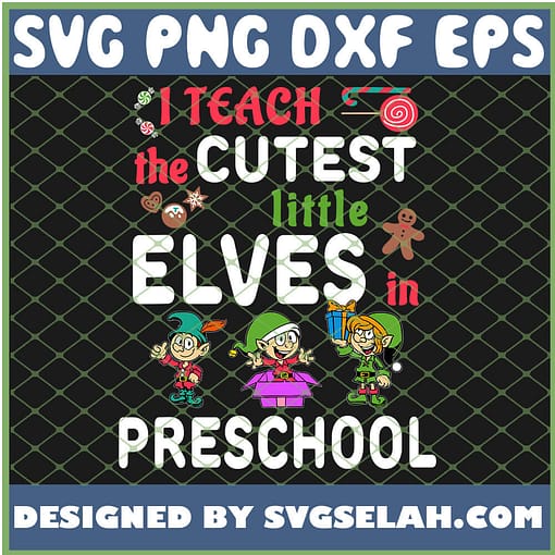 I Teach The Cutest Little Elves In Preschool SVG PNG DXF EPS 1