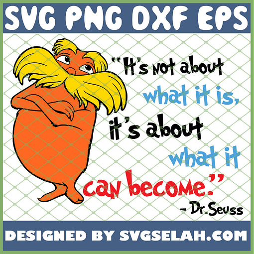 Its Not About What It Is Its About What It Can Become Dr Seuss SVG PNG DXF EPS 1