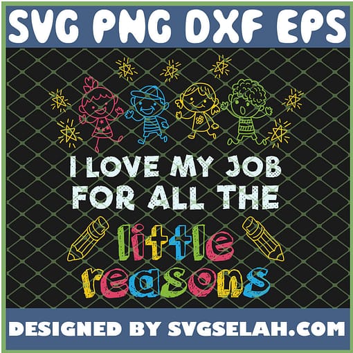 Kindergarten Teacher I Love My Job For All The Little Reasons SVG PNG DXF EPS 1