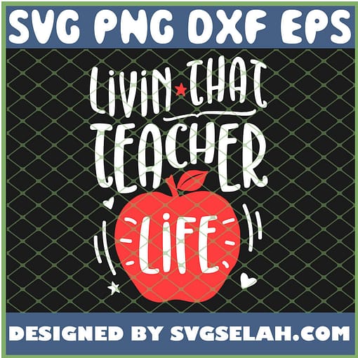 Livin That Teacher Life SVG PNG DXF EPS 1