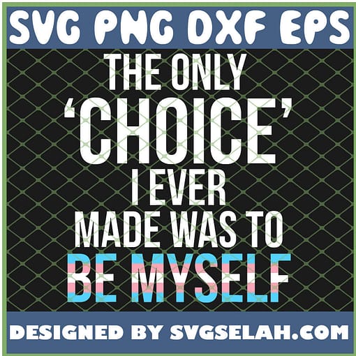 Only Choice Be Myself Transgender Trans Pride Lgbt Queer SVG PNG DXF EPS 1