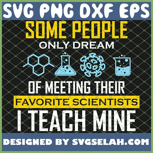 Some People Of Meeting Their Favorite Scientists I Teach Mine SVG PNG DXF EPS 1