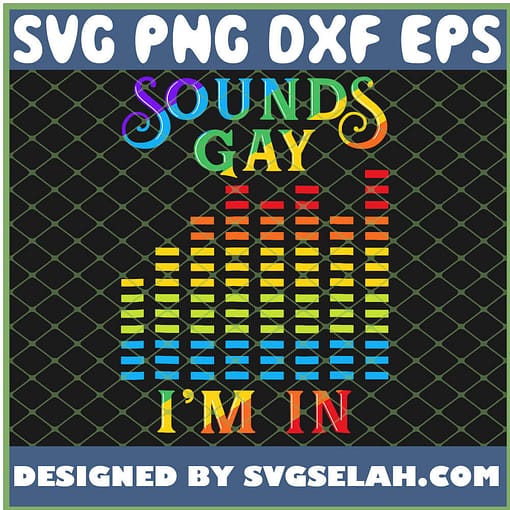 Sounds Gay IM In Colorful Rainbow Silent Lgbt Pride Flag SVG PNG DXF EPS 1