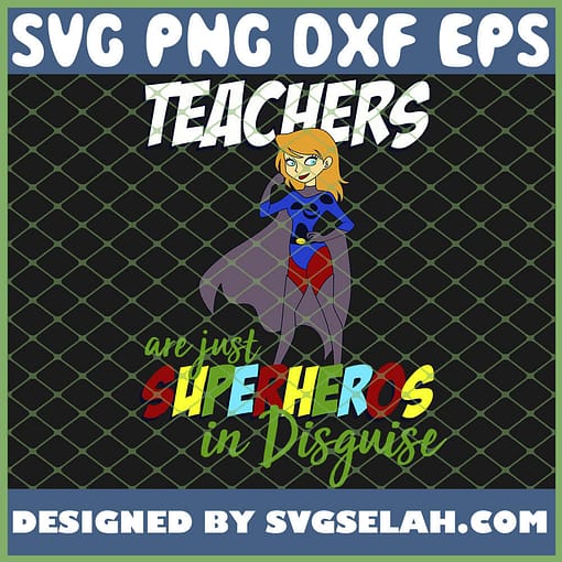 Teachers Are Just Superheroes In Disguise SVG PNG DXF EPS 1