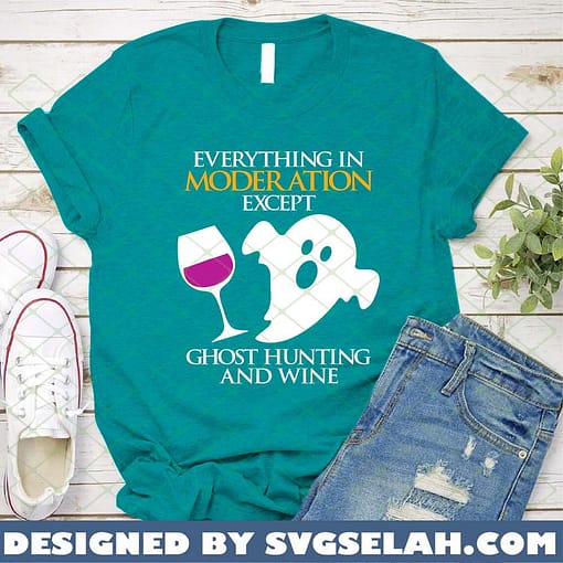Everything In Moder Ation Except Ghost Hunting And Wine 1