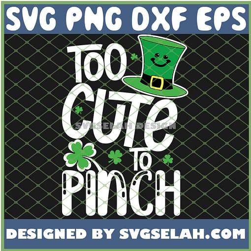 Irish Party St Patricks Day Too Cute To Pinch SVG PNG DXF EPS 1