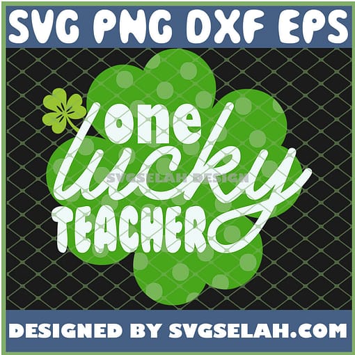 One Lucky Teacher St PatrickS Day Teacher SVG PNG DXF EPS 1