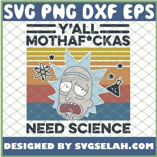Rick And Morty YAll Mothafuckas Need Science Vintage SVG PNG DXF EPS 1