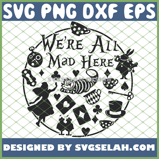 WeRe All Mad Here Alice In Wonderland Quote Silhouette SVG PNG DXF EPS 1