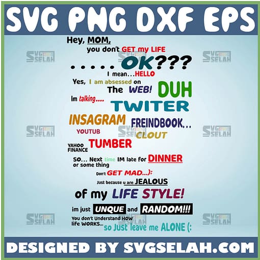Hey Mom You DonT Get My Life Ok I Mean Hello Yes I Am Obsessed On The Web Svg Sassy Child Svg Cussing Mom Svg Swearing Mom Svg 1