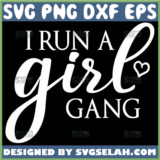 I Run A Girl Gang Svg Funny Love Woman Quotes Svg 1