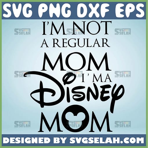 IM Not Regular Mom IM A Disney Mom Svg Mickey Mommy Svg 1