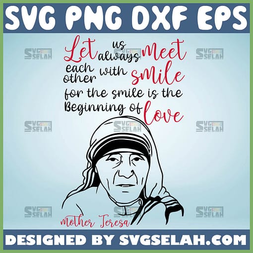 Let Us Always Meet Each Other With A Smile Svg Saint Mother Teresa Quotes Svg 1