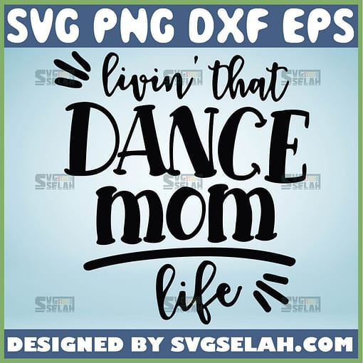 Livin That Dance Mom Life Svg MotherS Passion Svg 1