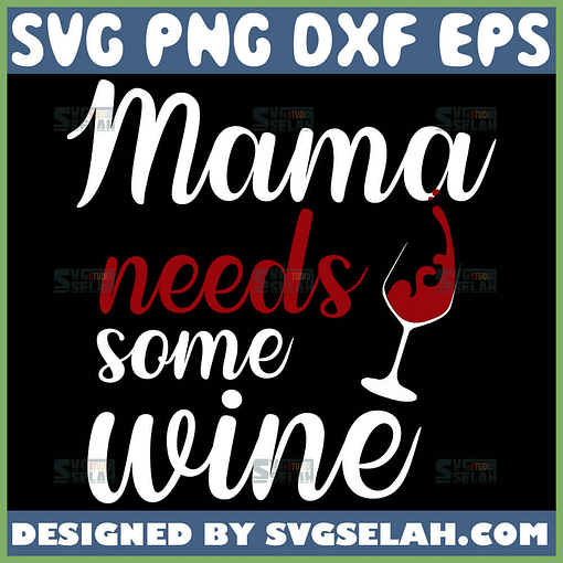 Mama Needs Some Wine Svg Funny Wine Glass Svg 1