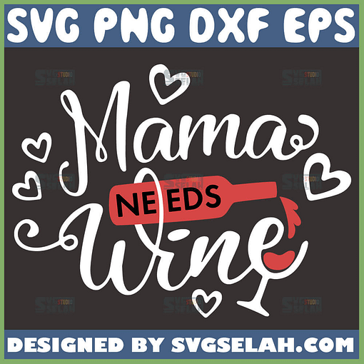 Mama Needs Wine Svg Wine Bottle Pouring Into Glass Svg 1