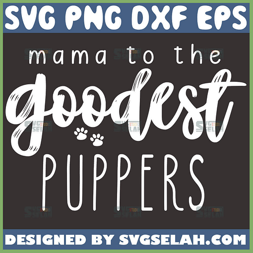 Mama To The Goodest Puppers Svg Dog Lover Svg Dog Mom Life Svg 1