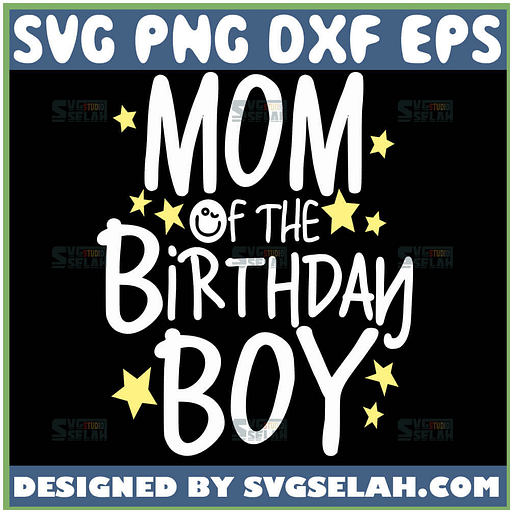 Mom Of The Birthday Boy Svg Birthday Son Svg Kids Birthday Party Svg 1
