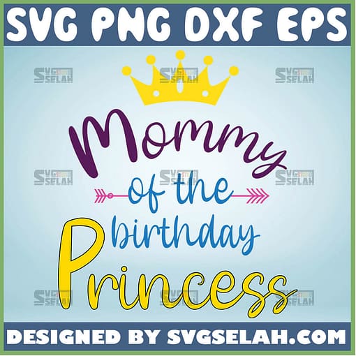 Mommy Of The Birhday Princess Svg MommyS Princess Svg Daughter Birthday Girl Svg 1