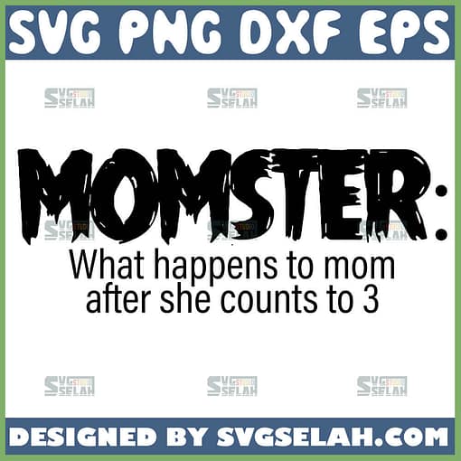 Momster Noun What Happens To Mom After She Counts To 3 Svg Funny Mothers Day Svg 1
