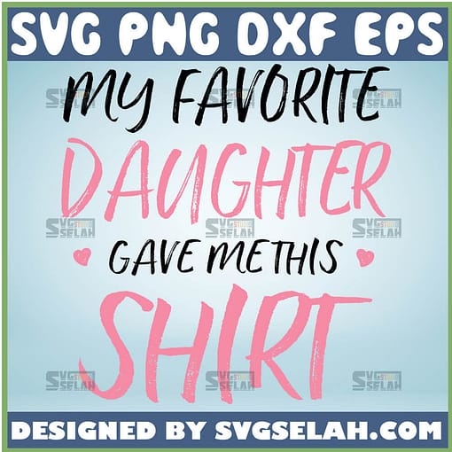 My Favorite Daughter Gave Me This Shirt Svg Proud Mother Daughter Quotes Svg 1