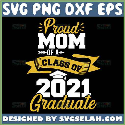 Proud Mom Of A Class Of 2021 Graduate Svg College Mom Svg Senior Mom Svg 1