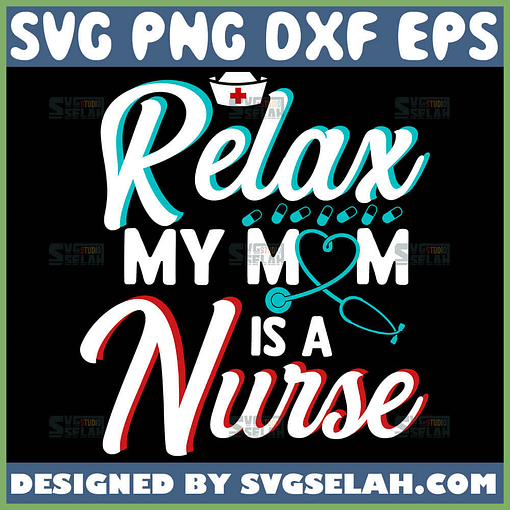 Relax My Mom Is A Nurse Svg Nurse Stethoscope Svg 1