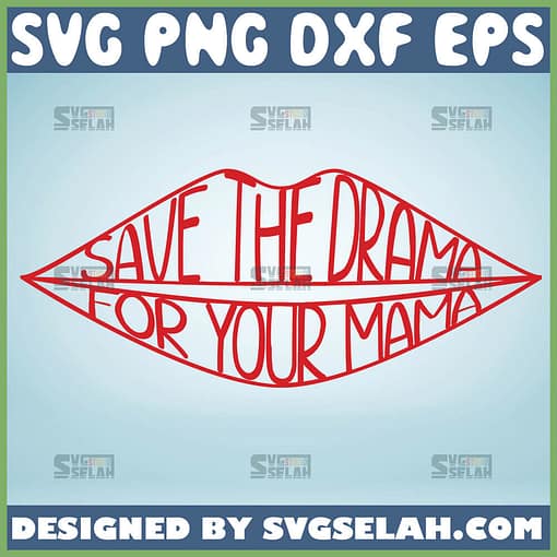 Save The Drama For Your Mama Lips Svg 1