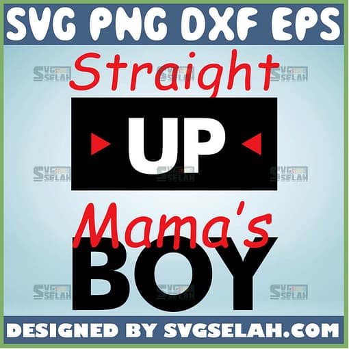 Straight Up MamaS Boy Svg 1
