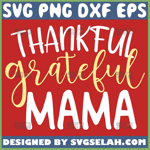 Thankful Grateful Mama Svg 1