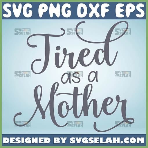Tired As A Mother Svg Exhausted Mom Svg 1