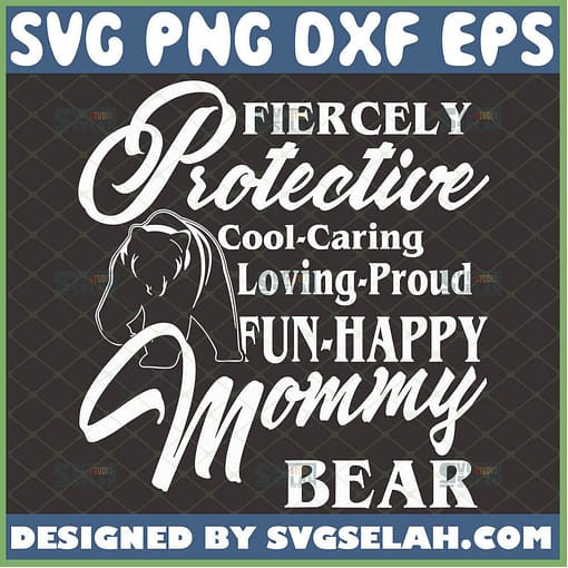 Fiercely Protective Cooling Caring Loving Proud Funny Happy Mommy Bear Svg Strong Woman Quotes Svg MotherS Day Svg 1 