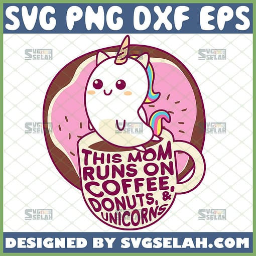 Funny This Mom Runs On Coffee Donuts And Unicorns Svg Cute Baby Unicorn Svg Happy MotherS Day Unicorn Svg 1 