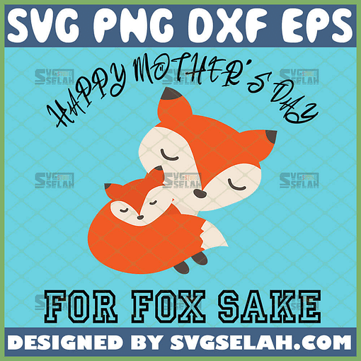 Happy MotherS Day For Fox Sake Svg Cute Mom And Baby Fox Svg 1 