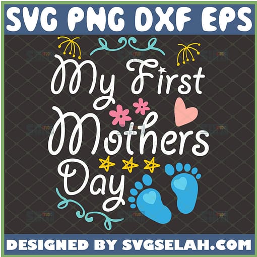 My First Mothers Day Baby Kid Svg New Mom Svg Pregnancy Shirt Svg Maternity Svg Baby Feet Heart Svg 1 