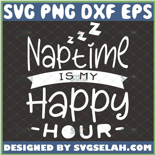 Naptime Is My Happy Hour Svg Funny Toddler Mom Svg MotherS Day Svg 1 