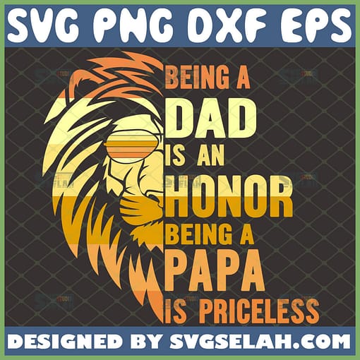 being a dad is an honor being a papa is priceless svg half lion face svg family fathers day gift ideas 1 