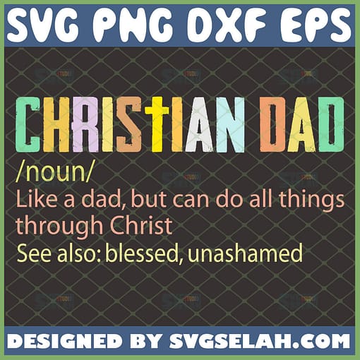christian dad noun definition like a dad but can do all things through christ see also blessed unashamed svg 1 
