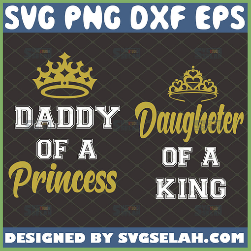 daddy of a princess svg daughter of the king svg king queen crown svg dad and me svg 1 